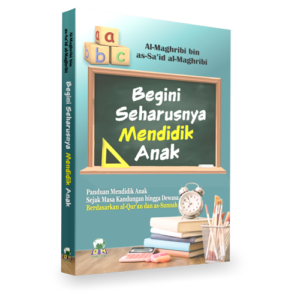 Begini Seharusnya Mendidik Anak Penerbit Darul Haq Begini Seharusnya Mendidik Anak Penerbit Darul Haq